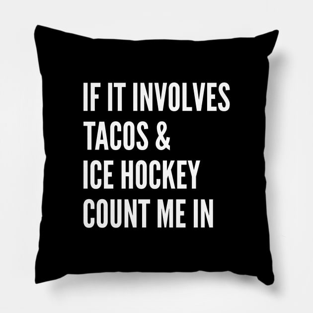 If It Involves Tacos And Ice Hockey Count Me In - Ice Hockey Pillow by Petalprints