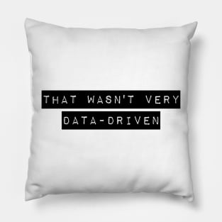 that wasn't very data-driven Pillow