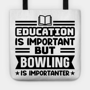 Education is important, but bowling is importanter Tote