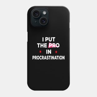 I put the pro in procrastination Phone Case