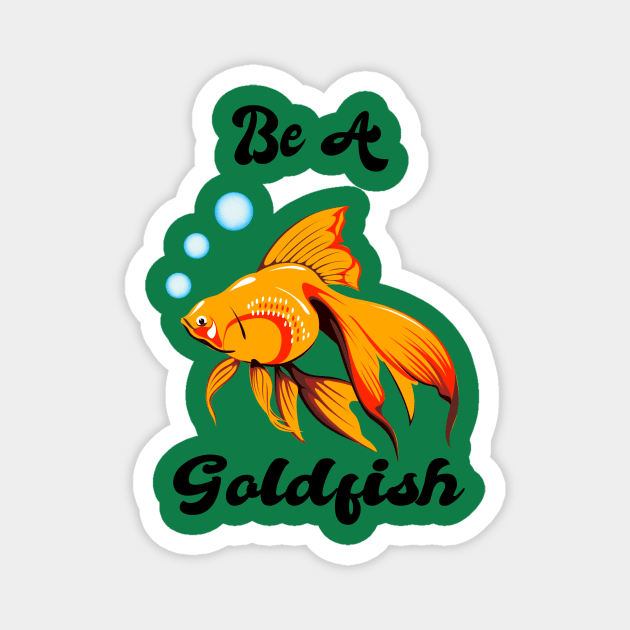 Be A Goldfish Magnet by ToAnk