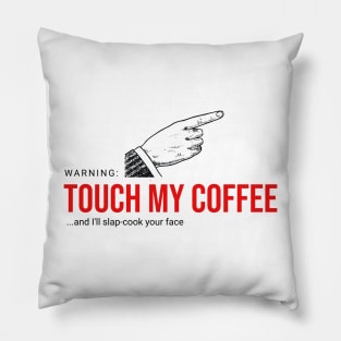 Touch My Coffee and I'll... Pillow