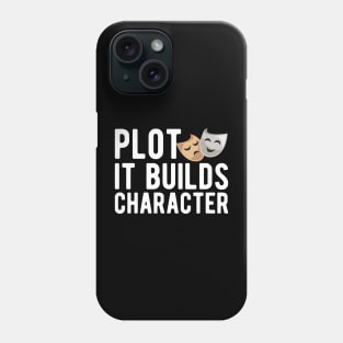 Theatre - Plot it builds character w Phone Case