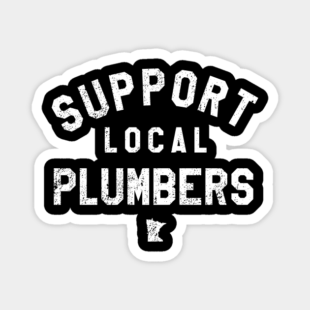 Support Local Plumbers Magnet by mjheubach