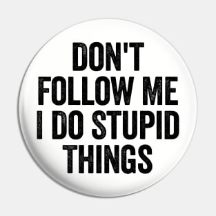 Don't Follow Me I Do Stupid Things White Pin