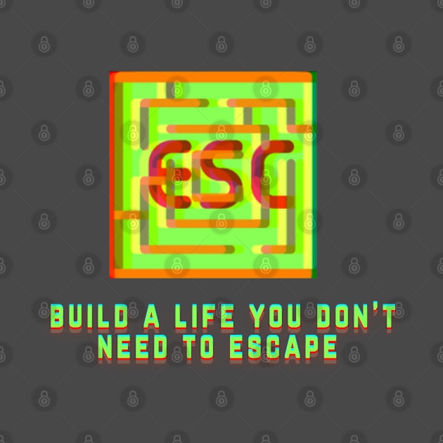 "Build a Life You Don't Need to Escape" (ESC) | Geeky Retro Tshirt by GeekFlex