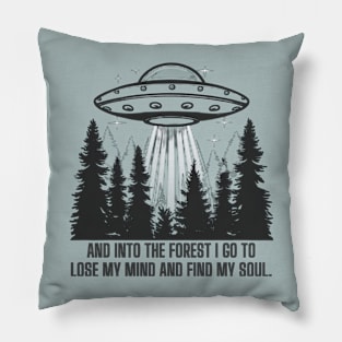 AND INTO THE FOREST I GO TO LOSE MY MIND AND FIND MY SOUL. Pillow