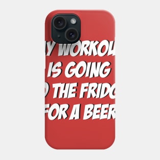 My Workout Is Going To The Fridge For A Beer: Funny T-Shirt Phone Case