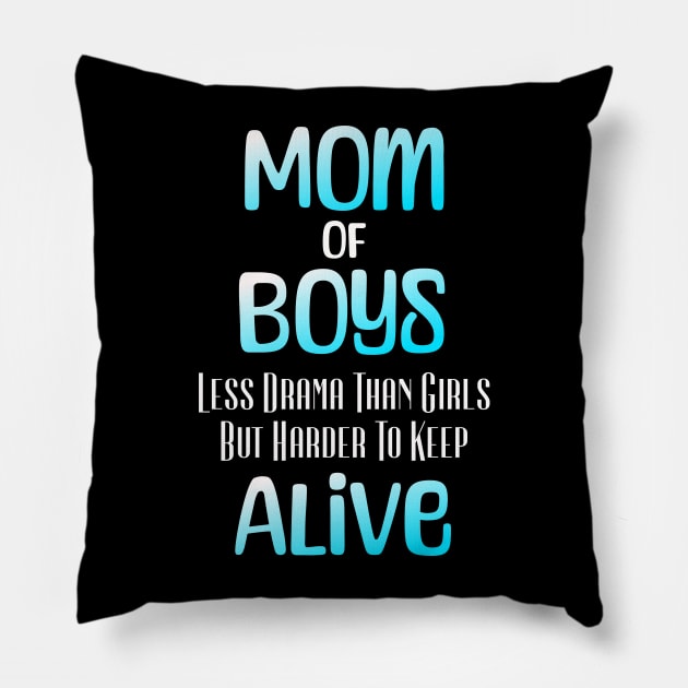 Mom Of Boys Less Drama Than Girl But Harder To Keep Alive Pillow by TeeCraftsGirl