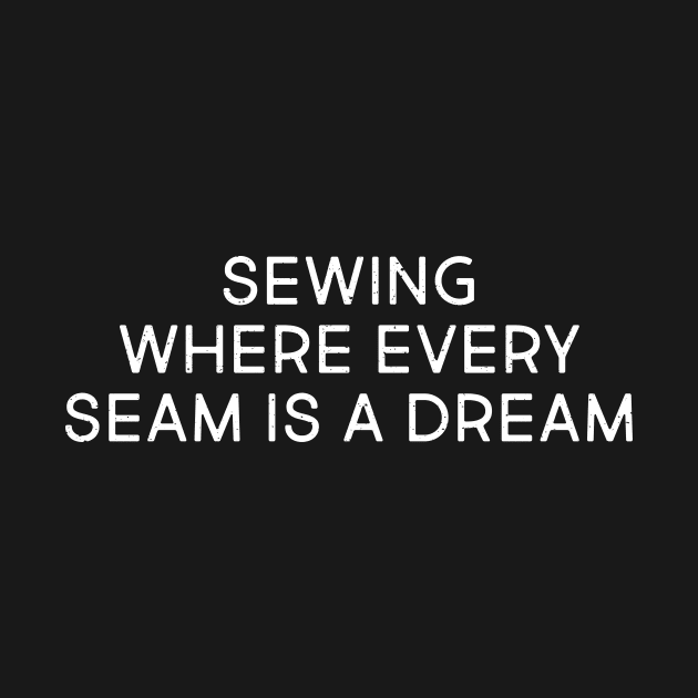 Sewing Where Every Seam is a Dream by trendynoize