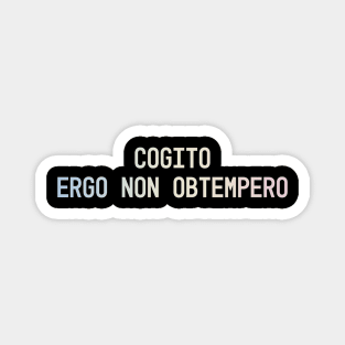 Cogito, ergo non obtempero: I think, therefore I disobey Magnet