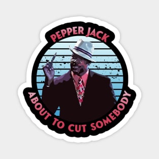 Pepper Jack About to Cut Somebody Magnet