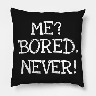 Me? Bored. Never! Pillow