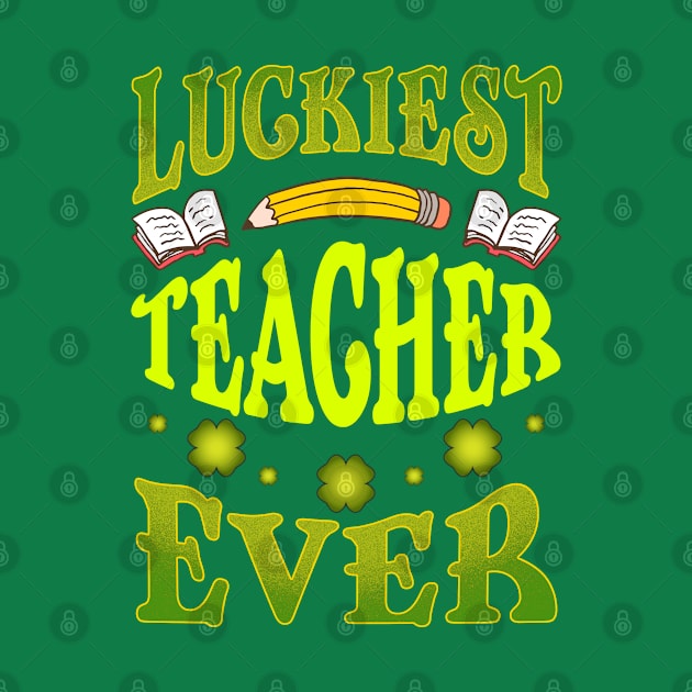 St Patricks Day Luckiest Teacher Ever by E