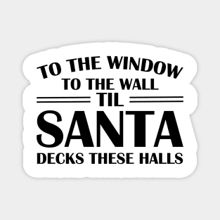 To The Window To The Wall Til Santa Decks These Halls Xmas Magnet