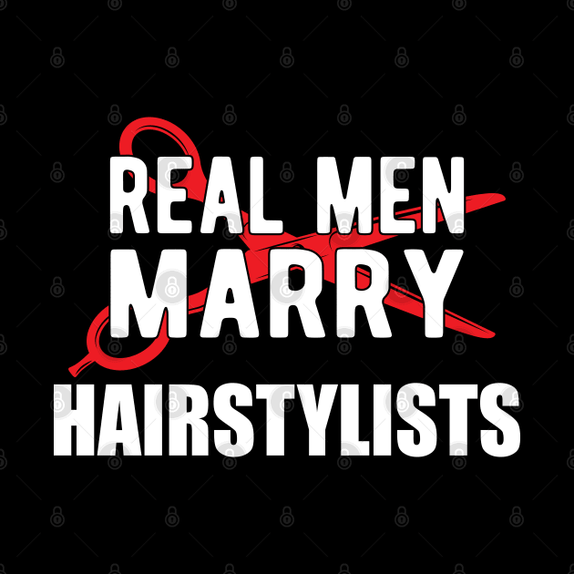 Hairstylist - Real men marry hairstylists by KC Happy Shop