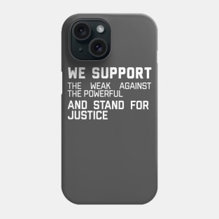 We support the weak against the powerful and stand for justice Phone Case