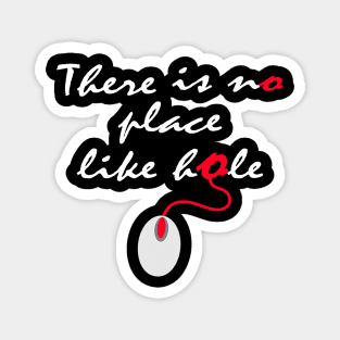 no place like hole Magnet