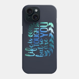 life is tough but so are you Phone Case
