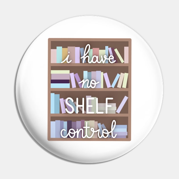 I Have No Shelf Control Pin by Sofia Kaitlyn Company