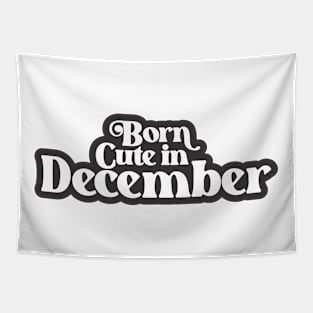 Born Cute in December - Birth Month (3) - Birthday Tapestry