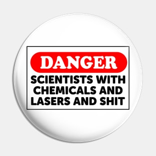 Danger: Scientists With Chemicals And Lasers And Shit Pin