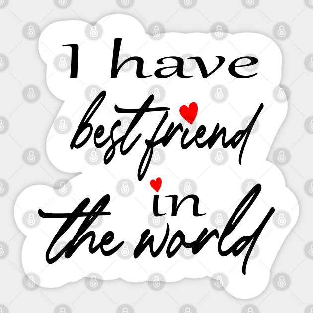 I Have Best Friend In The World Friendship Day Sticker Teepublic