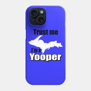 Trust Me, I'm A Yooper Phone Case