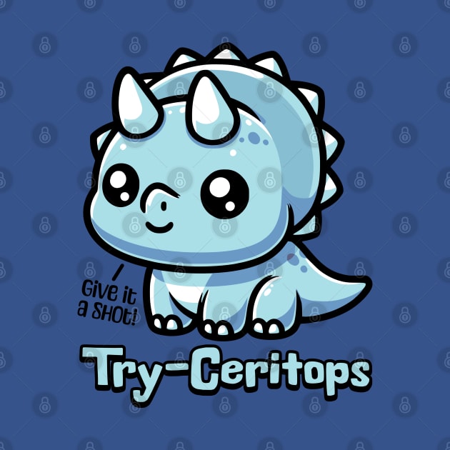 Try-Ceratops! Cute Triceratops Pun by Cute And Punny