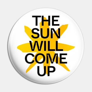 The Sun Will Come Up Pin