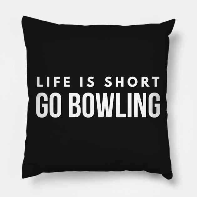 Life is Short Go Bowling Fun Bowler Shirt for the Lanes Pillow by twizzler3b