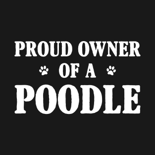 Proud Owner Of A Poodle T-Shirt