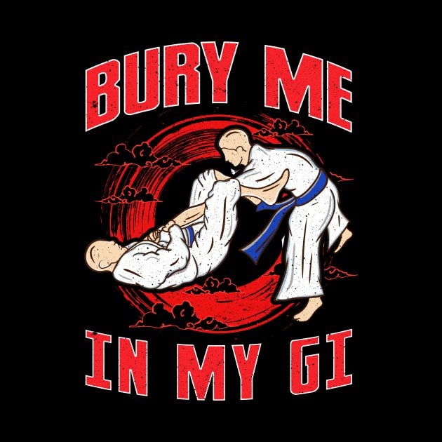 BJJ Bury Me In My Gi MMA Brazil Jiu Jitsu Fighter by theperfectpresents