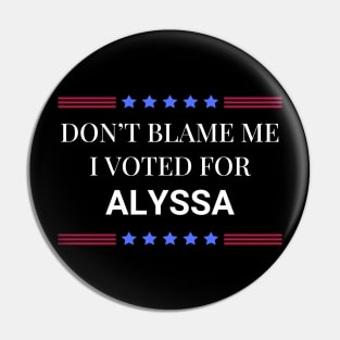 Don't Blame Me I Voted For Alyssa Pin