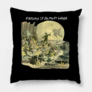 Friday Is Almost Here Pillow