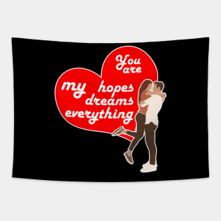 You are my hopes, my dreams, my everything, Valentine's day gift idea Tapestry