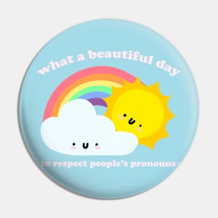 What A Beautiful Day To Respect Pronouns - Kawaii LGBTQ Saying Pin