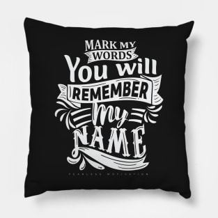 Mark My Words You Will Remember My Name Pillow