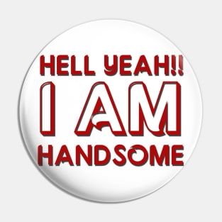 I AM HANDSOME Pin