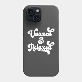 Vaxxed and Relaxed Phone Case