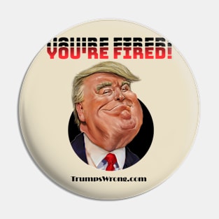 You're fired! Pin