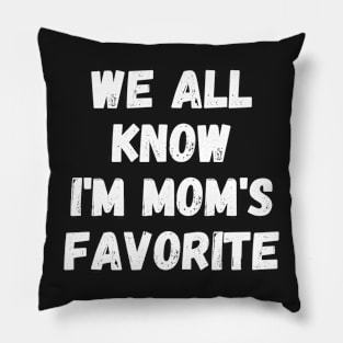 we all know i am mom's favorite Pillow