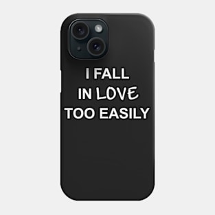 I Fall In Love Too Easily Phone Case