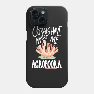 AQUARIUM KEEPER / MARINE LIFE: Corals Have Made Me Acropora Phone Case