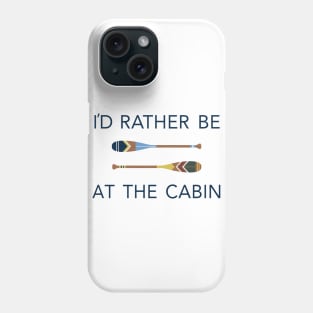 I'd Rather Be At The Cabin Paddles Phone Case