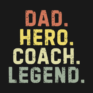 Dad Hero Coach Legend T-Shirt