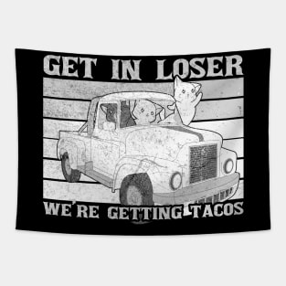 Funny Dark Get In Loser We are Getting Tacos Tapestry