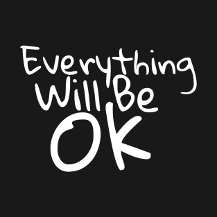 Everything Will Be Ok T-Shirt