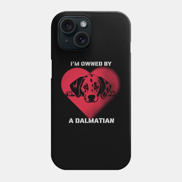 I am Owned by a Dalmatian  Gift for Dalmatian Dog Lovers Phone Case by Positive Designer