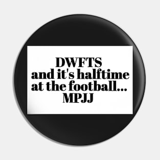 DWFTS MPJJ FOOTBALL HALFTIME Pin